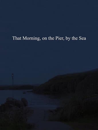That Morning, on the Pier, by the Sea